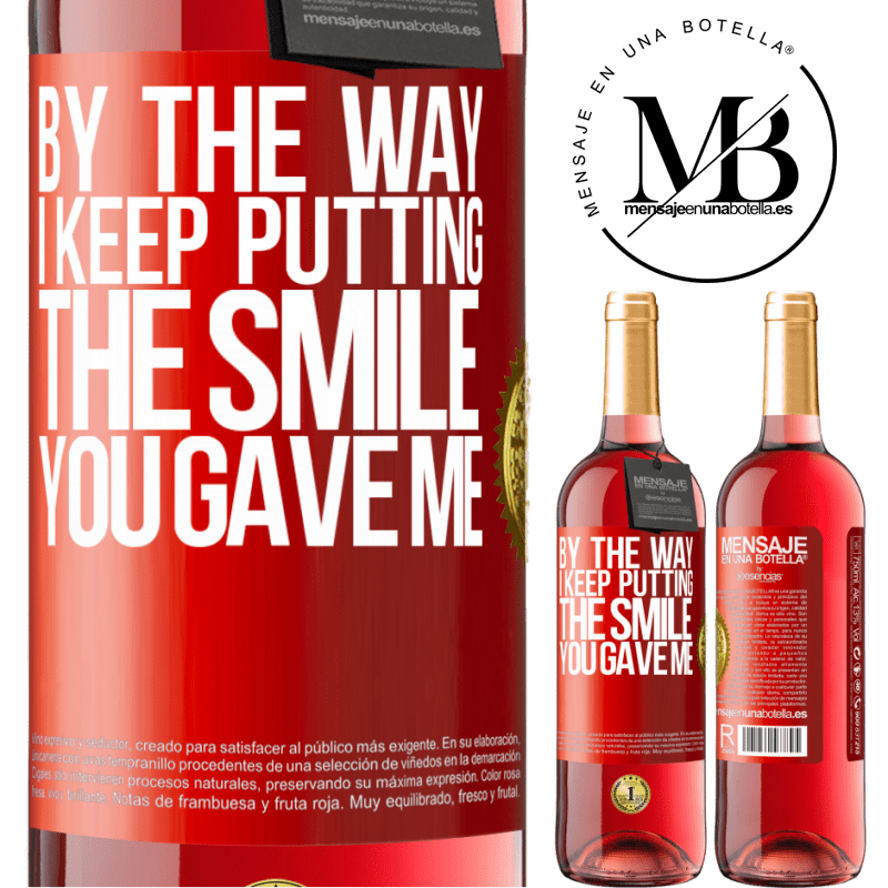 24,95 € Free Shipping | Rosé Wine ROSÉ Edition By the way, I keep putting the smile you gave me Red Label. Customizable label Young wine Harvest 2021 Tempranillo