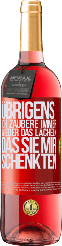 29,95 € | Roséwein ROSÉ Ausgabe Übrigens, ich zaubere immer wieder das Lächeln, das Sie mir schenkten Rote Markierung. Anpassbares Etikett Junger Wein Ernte 2024 Tempranillo