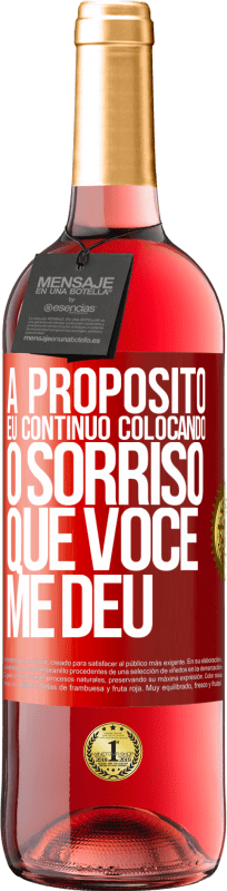 29,95 € | Vinho rosé Edição ROSÉ A propósito, eu continuo colocando o sorriso que você me deu Etiqueta Vermelha. Etiqueta personalizável Vinho jovem Colheita 2024 Tempranillo