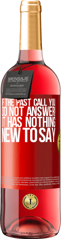 «If the past call you, do not answer! It has nothing new to say» ROSÉ Edition