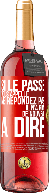 29,95 € Envoi gratuit | Vin rosé Édition ROSÉ Si le passé vous appelle ne répondez pas. Il n'a rien de nouveau à dire Étiquette Rouge. Étiquette personnalisable Vin jeune Récolte 2025 Tempranillo