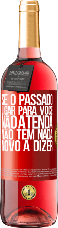 29,95 € Envio grátis | Vinho rosé Edição ROSÉ Se o passado ligar para você, não atenda. Não tem nada novo a dizer Etiqueta Vermelha. Etiqueta personalizável Vinho jovem Colheita 2025 Tempranillo