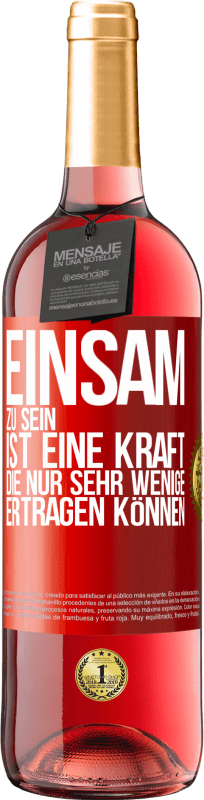 29,95 € | Roséwein ROSÉ Ausgabe Einsam zu sein ist eine Kraft, die nur sehr wenige ertragen können Rote Markierung. Anpassbares Etikett Junger Wein Ernte 2024 Tempranillo