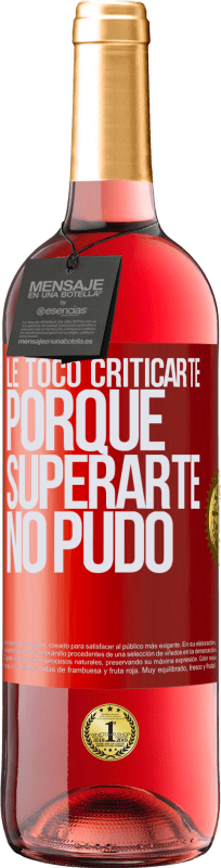 29,95 € | Vino Rosado Edición ROSÉ Le tocó criticarte, porque superarte no pudo Etiqueta Roja. Etiqueta personalizable Vino joven Cosecha 2024 Tempranillo