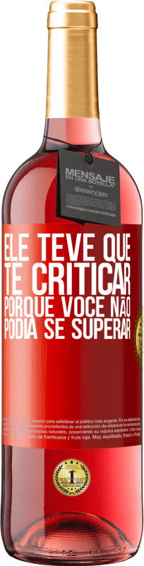 29,95 € Envio grátis | Vinho rosé Edição ROSÉ Ele teve que te criticar, porque você não podia se superar Etiqueta Vermelha. Etiqueta personalizável Vinho jovem Colheita 2025 Tempranillo
