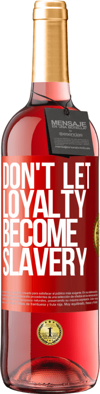 29,95 € | Rosé Wine ROSÉ Edition Don't let loyalty become slavery Red Label. Customizable label Young wine Harvest 2024 Tempranillo