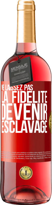 29,95 € | Vin rosé Édition ROSÉ Ne laissez pas la fidélité devenir esclavage Étiquette Rouge. Étiquette personnalisable Vin jeune Récolte 2024 Tempranillo