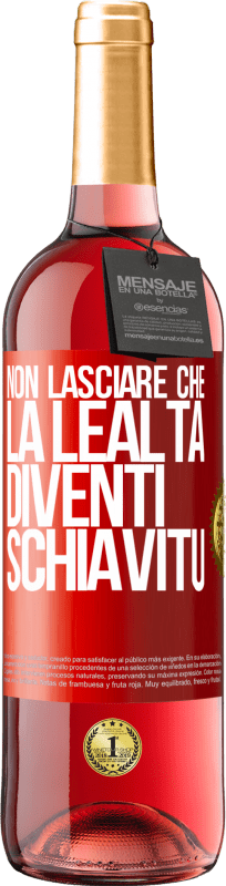 29,95 € | Vino rosato Edizione ROSÉ Non lasciare che la lealtà diventi schiavitù Etichetta Rossa. Etichetta personalizzabile Vino giovane Raccogliere 2024 Tempranillo