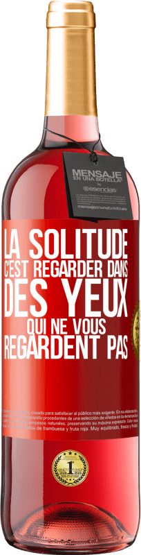 29,95 € | Vin rosé Édition ROSÉ La solitude c'est regarder dans des yeux qui ne vous regardent pas Étiquette Rouge. Étiquette personnalisable Vin jeune Récolte 2024 Tempranillo