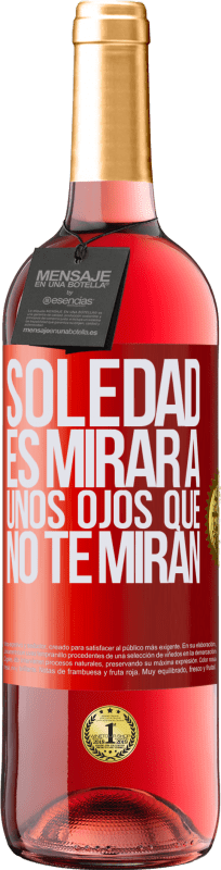 29,95 € | Vino Rosado Edición ROSÉ La soledad es mirar a unos ojos que no te miran Etiqueta Roja. Etiqueta personalizable Vino joven Cosecha 2024 Tempranillo