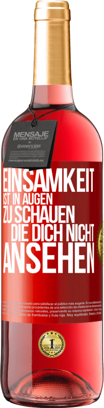 Kostenloser Versand | Roséwein ROSÉ Ausgabe Einsamkeit ist, in Augen zu schauen, die dich nicht ansehen Rote Markierung. Anpassbares Etikett Junger Wein Ernte 2023 Tempranillo