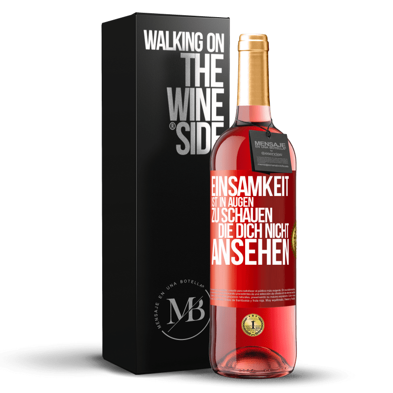 29,95 € Kostenloser Versand | Roséwein ROSÉ Ausgabe Einsamkeit ist, in Augen zu schauen, die dich nicht ansehen Rote Markierung. Anpassbares Etikett Junger Wein Ernte 2024 Tempranillo