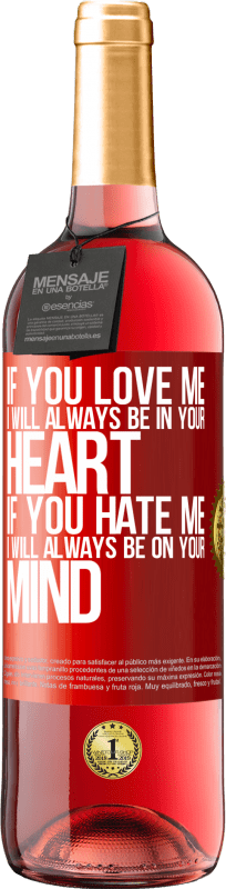 29,95 € | Rosé Wine ROSÉ Edition If you love me, I will always be in your heart. If you hate me, I will always be on your mind Red Label. Customizable label Young wine Harvest 2025 Tempranillo