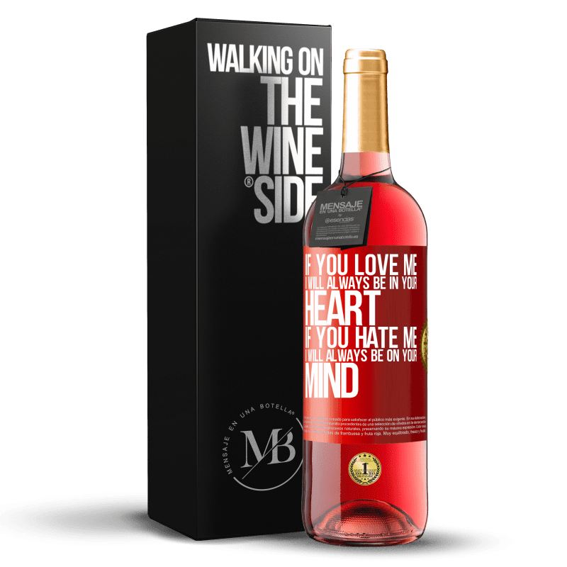 29,95 € Free Shipping | Rosé Wine ROSÉ Edition If you love me, I will always be in your heart. If you hate me, I will always be on your mind Red Label. Customizable label Young wine Harvest 2021 Tempranillo