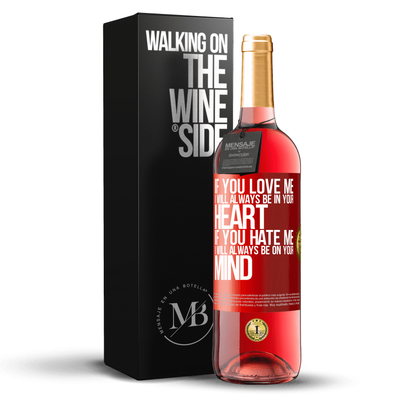 29,95 € Free Shipping | Rosé Wine ROSÉ Edition If you love me, I will always be in your heart. If you hate me, I will always be on your mind Red Label. Customizable label Young wine Harvest 2024 Tempranillo