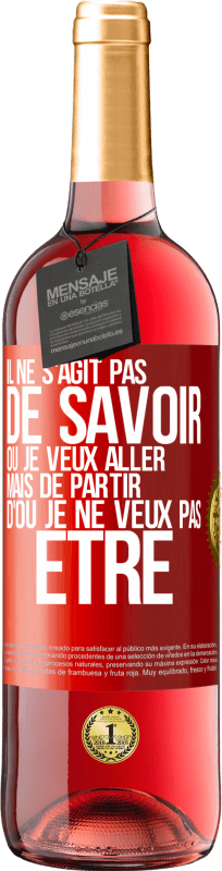 29,95 € | Vin rosé Édition ROSÉ Il ne s'agit pas de savoir où je veux aller mais de partir d'où je ne veux pas être Étiquette Rouge. Étiquette personnalisable Vin jeune Récolte 2024 Tempranillo