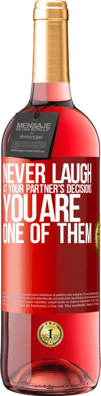 «Never laugh at your partner's decisions. You are one of them» ROSÉ Edition