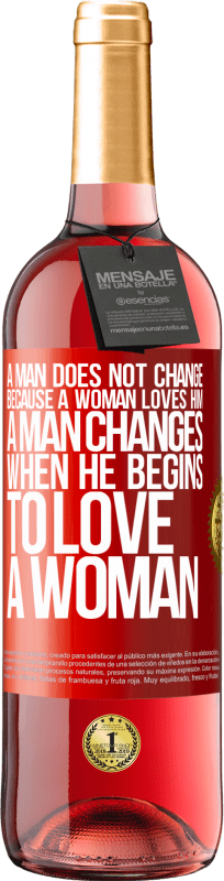 «A man does not change because a woman loves him. A man changes when he begins to love a woman» ROSÉ Edition