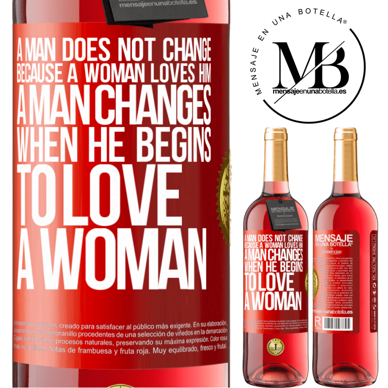 29,95 € Free Shipping | Rosé Wine ROSÉ Edition A man does not change because a woman loves him. A man changes when he begins to love a woman Red Label. Customizable label Young wine Harvest 2022 Tempranillo