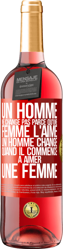 29,95 € | Vin rosé Édition ROSÉ Un homme ne change pas parce qu'une femme l'aime. Un homme change quand il commence à aimer une femme Étiquette Rouge. Étiquette personnalisable Vin jeune Récolte 2024 Tempranillo