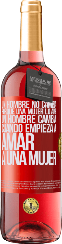 29,95 € | Vino Rosado Edición ROSÉ Un hombre no cambia porque una mujer lo ame. Un hombre cambia cuando empieza a amar a una mujer Etiqueta Roja. Etiqueta personalizable Vino joven Cosecha 2025 Tempranillo