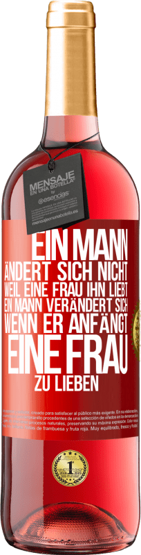 29,95 € | Roséwein ROSÉ Ausgabe Ein Mann ändert sich nicht, weil eine Frau ihn liebt. Ein Mann verändert sich, wenn er anfängt, eine Frau zu lieben Rote Markierung. Anpassbares Etikett Junger Wein Ernte 2024 Tempranillo