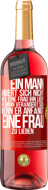 29,95 € | Roséwein ROSÉ Ausgabe Ein Mann ändert sich nicht, weil eine Frau ihn liebt. Ein Mann verändert sich, wenn er anfängt, eine Frau zu lieben Rote Markierung. Anpassbares Etikett Junger Wein Ernte 2025 Tempranillo