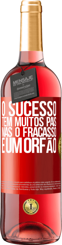 «O sucesso tem muitos pais, mas o fracasso é um órfão» Edição ROSÉ