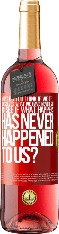 29,95 € | Rosé Wine ROSÉ Edition what do you think if we tell ourselves what we have never said, to see if what happens has never happened to us? Red Label. Customizable label Young wine Harvest 2024 Tempranillo