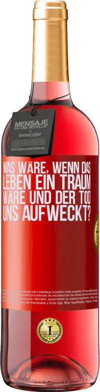 Kostenloser Versand | Roséwein ROSÉ Ausgabe was wäre, wenn das Leben ein Traum wäre und der Tod uns aufweckt? Rote Markierung. Anpassbares Etikett Junger Wein Ernte 2023 Tempranillo