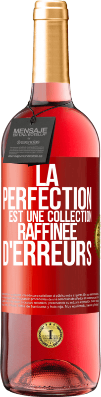 29,95 € | Vin rosé Édition ROSÉ La perfection est une collection raffinée d'erreurs Étiquette Rouge. Étiquette personnalisable Vin jeune Récolte 2024 Tempranillo