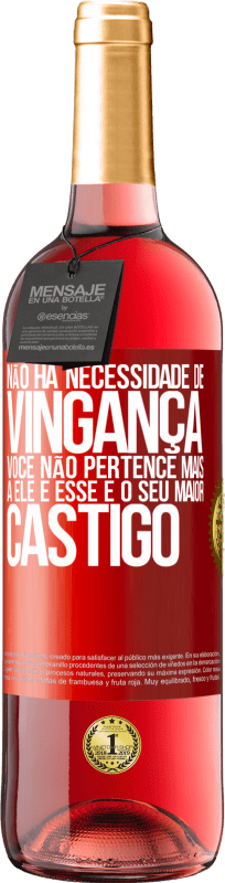 «Não há necessidade de vingança. Você não pertence mais a ele e esse é o seu maior castigo» Edição ROSÉ
