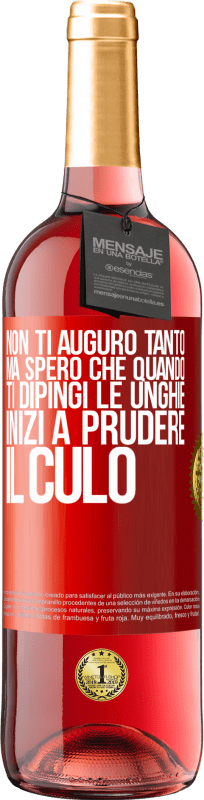29,95 € | Vino rosato Edizione ROSÉ Non ti auguro tanto, ma spero che quando ti dipingi le unghie inizi a prudere il culo Etichetta Rossa. Etichetta personalizzabile Vino giovane Raccogliere 2025 Tempranillo
