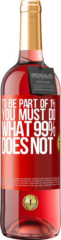 29,95 € | Rosé Wine ROSÉ Edition To be part of 1% you must do what 99% does not Red Label. Customizable label Young wine Harvest 2023 Tempranillo