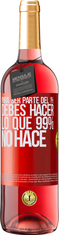 29,95 € | Vino Rosado Edición ROSÉ Para ser parte del 1% debes hacer lo que 99% no hace Etiqueta Roja. Etiqueta personalizable Vino joven Cosecha 2023 Tempranillo