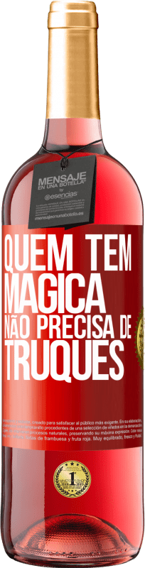«Quem tem mágica não precisa de truques» Edição ROSÉ