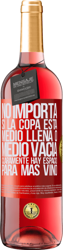 29,95 € | Vino Rosado Edición ROSÉ No importa si la copa está medio llena o medio vacía. Cláramente hay espacio para más vino Etiqueta Roja. Etiqueta personalizable Vino joven Cosecha 2024 Tempranillo