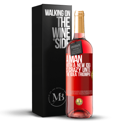 «A man with a new idea is crazy until the idea triumphs» ROSÉ Edition