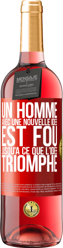 29,95 € | Vin rosé Édition ROSÉ Un homme avec une nouvelle idée est fou jusqu'à ce que l'idée triomphe Étiquette Rouge. Étiquette personnalisable Vin jeune Récolte 2024 Tempranillo