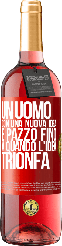 29,95 € Spedizione Gratuita | Vino rosato Edizione ROSÉ Un uomo con una nuova idea è pazzo fino a quando l'idea trionfa Etichetta Rossa. Etichetta personalizzabile Vino giovane Raccogliere 2025 Tempranillo