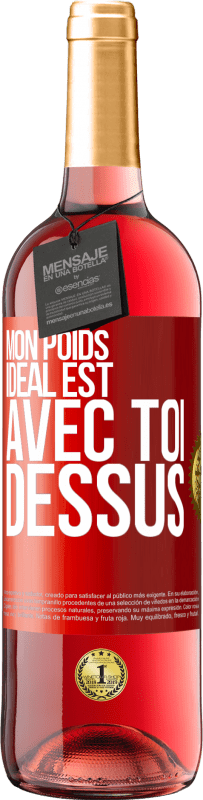 29,95 € | Vin rosé Édition ROSÉ Mon poids idéal est avec toi dessus Étiquette Rouge. Étiquette personnalisable Vin jeune Récolte 2024 Tempranillo