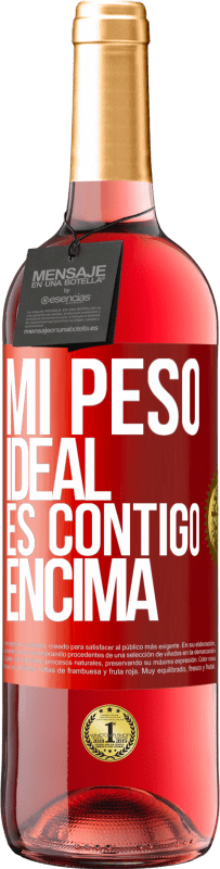 29,95 € | Vino Rosado Edición ROSÉ Mi peso ideal es contigo encima Etiqueta Roja. Etiqueta personalizable Vino joven Cosecha 2023 Tempranillo