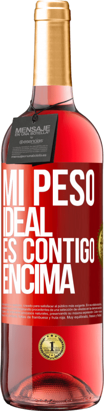 29,95 € | Vino Rosado Edición ROSÉ Mi peso ideal es contigo encima Etiqueta Roja. Etiqueta personalizable Vino joven Cosecha 2024 Tempranillo