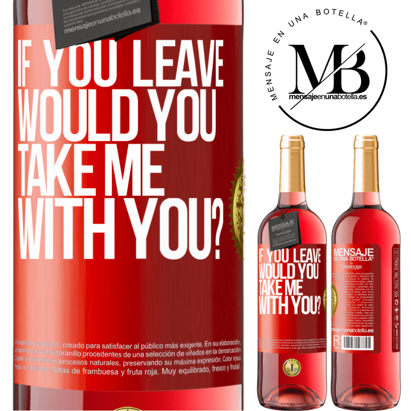 24,95 € Free Shipping | Rosé Wine ROSÉ Edition if you leave, would you take me with you? Red Label. Customizable label Young wine Harvest 2021 Tempranillo
