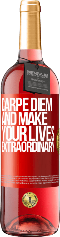 «Carpe Diem and make your lives extraordinary» ROSÉ Edition