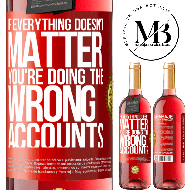 29,95 € Free Shipping | Rosé Wine ROSÉ Edition If everything doesn't matter, you're doing the wrong accounts Red Label. Customizable label Young wine Harvest 2022 Tempranillo