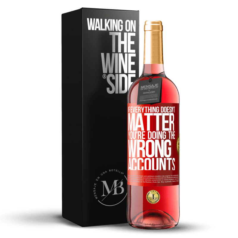 29,95 € Free Shipping | Rosé Wine ROSÉ Edition If everything doesn't matter, you're doing the wrong accounts Red Label. Customizable label Young wine Harvest 2023 Tempranillo
