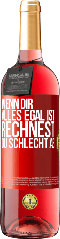 29,95 € | Roséwein ROSÉ Ausgabe Wenn dir alles egal ist, rechnest du schlecht ab Rote Markierung. Anpassbares Etikett Junger Wein Ernte 2024 Tempranillo