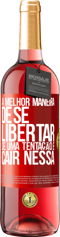 29,95 € | Vinho rosé Edição ROSÉ A melhor maneira de se libertar de uma tentação é cair nessa Etiqueta Vermelha. Etiqueta personalizável Vinho jovem Colheita 2024 Tempranillo