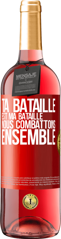 29,95 € | Vin rosé Édition ROSÉ Ta bataille est ma bataille. Nous combattons ensemble Étiquette Rouge. Étiquette personnalisable Vin jeune Récolte 2024 Tempranillo